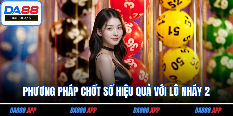Phương pháp chốt số hiệu quả với lô nháy 2